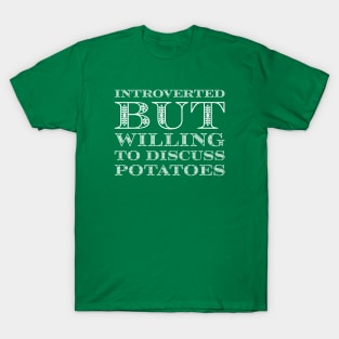 Introverted But Willing To Discuss Potatoes T-Shirt